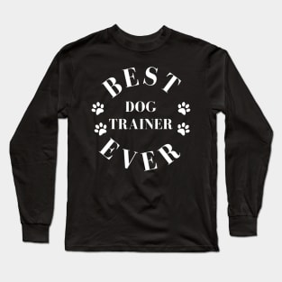 Best Dog Trainer Ever. Dog Trainer Gift. Worlds Best Dog Trainer. Long Sleeve T-Shirt